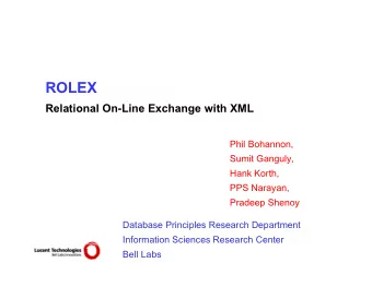 ROLEX  Relational On-Line Exchange with XML  Phil Bohannon,  Sumit Ganguly,  Hank Korth,  PPS