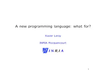 A new programming language: what for?  Xavier Leroy  INRIA Rocquencourt  1  Introduction  I