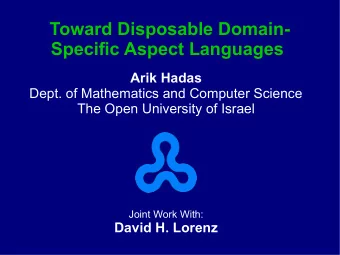 Toward Disposable Domain-  Specific Aspect Languages  Arik Hadas  Dept. of Mathematics and Computer