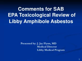 Comments for SAB  EPA Toxicological Review of  Libby Amphibole Asbestos  Presented by: J. Jay