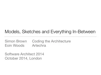 Models, Sketches and Everything In-Between Simon Brown Coding the Architecture  Eoin Woods