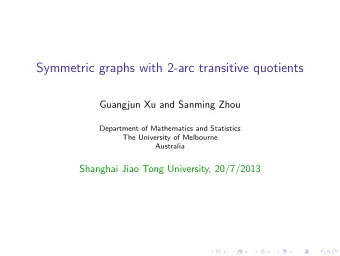 Symmetric graphs with 2-arc transitive quotients  Guangjun Xu and Sanming Zhou  Department of