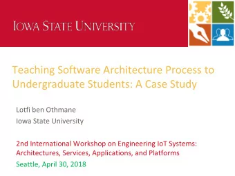 Teaching Software Architecture Process to  Undergraduate Students: A Case Study  Lotfi ben Othmane