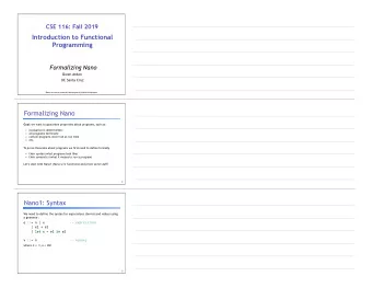 CSE 116: Fall 2019     Introduction to Functional  Programming  Formalizing Nano  Owen Arden