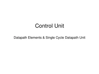 Control Unit  Datapath Elements &amp; Single Cycle Datapath Unit  Register Files  Register Layout