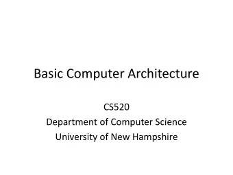 Basic Computer Architecture  CS520  Department of Computer Science  University of New Hampshire