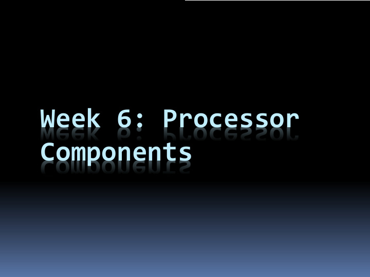week 6 processor components microprocessors