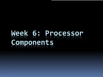Week 6: Processor  Components  Microprocessors  So far, weve been  about  making devices, such