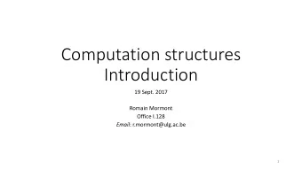 Computation structures  Introduction  19 Sept. 2017  Romain Mormont  Office I.128 Email :
