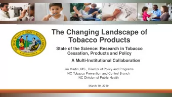 The Changing Landscape of  Tobacco Products  State of the Science: Research in Tobacco  Cessation,
