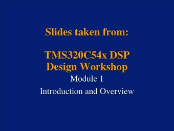 Slides taken from:  TMS320C54x DSP  Design Workshop  Module 1  Introduction and Overview  C5 block