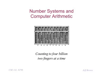Number Systems and  Computer Arithmetic  Counting to four billion  two fingers at a time  CSE 141,