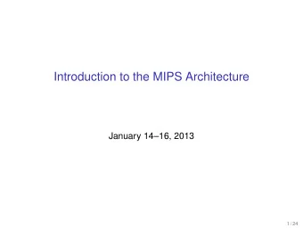 Introduction to the MIPS Architecture  January 1416, 2013  1 / 24  Unofficial textbook  MIPS