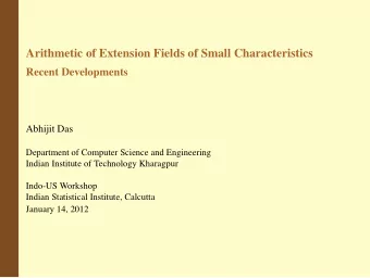 Arithmetic of Extension Fields of Small Characteristics  Recent Developments  Abhijit Das