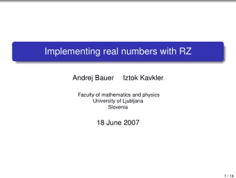 Implementing real numbers with RZ  Andrej Bauer  Iztok Kavkler  Faculty of mathematics and physics