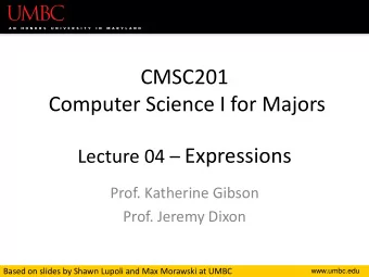 Lecture 04  Expressions  Prof. Katherine Gibson  Prof. Jeremy Dixon  Based on slides by Shawn