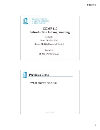 COMP 110  Introduction to Programming  Fall 2015  Time: TR 9:30  10:45  Room: AR 121 (Hanes Art