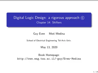 Digital Logic Design: a rigorous approach c    Chapter 14: Shifters  Guy Even  Moti Medina