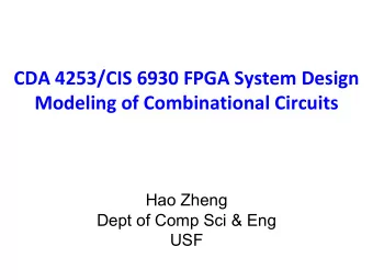 CDA 4253/CIS 6930 FPGA System Design  Modeling of Combinational Circuits  Hao Zheng  Dept of Comp