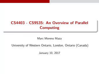 CS4403 - CS9535: An Overview of Parallel  Computing  Marc Moreno Maza  University of Western