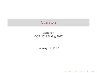 Operators  Lecture 4  COP 3014 Spring 2017  January 19, 2017  Operators  Special built-in
