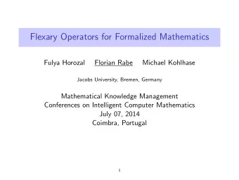 Flexary Operators for Formalized Mathematics  Fulya Horozal  Florian Rabe  Michael Kohlhase  Jacobs
