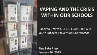 VAPING AND THE CRISIS  WITHIN OUR SCHOOLS  Ranayda Drayton, CHES, CSAPC, LCSW-A  Youth Tobacco