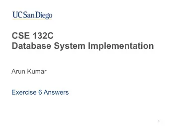 CSE 132C   Database System Implementation  Arun Kumar  Exercise 6 Answers  1  Common Info: