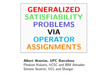 GENERALIZED  SATISFIABILITY  PROBLEMS  VIA  OPERATOR  ASSIGNMENTS  Albert Atserias, UPC Barcelona
