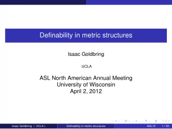 Definability in metric structures  Isaac Goldbring  UCLA  ASL North American Annual Meeting