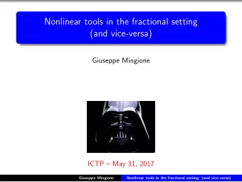 Nonlinear tools in the fractional setting  (and vice-versa)  Giuseppe Mingione  ICTP  May 31,