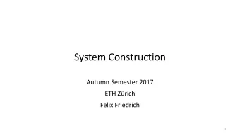 System Construction  Autumn Semester 2017  ETH Zrich  Felix Friedrich  1  Goals  Competence in