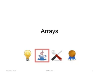 Arrays  7 January 2019  OSU CSE  1  Array  An array is a group of similar variables, all  of the