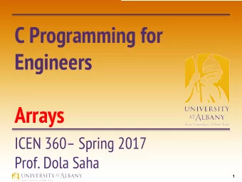 C Programming for  Engineers  Arrays  ICEN 360 Spring 2017  Prof. Dola Saha  1  Passing Arrays