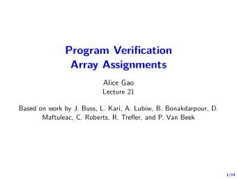 Program Verifjcation  Array Assignments  Alice Gao  Lecture 21  Based on work by J. Buss, L. Kari,