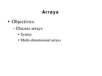 Objectives:   Discuss arrays   Syntax   Multi-dimensional arrays  Arrays