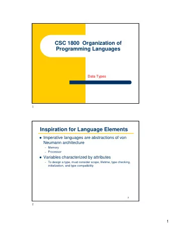 CSC 1800  Organization of  Programming Languages  Data Types  1  Inspiration for Language Elements