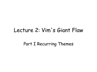 Lecture 2: Vim's Giant Flaw  Part I Recurring Themes  Annoucements  Homework 1 will be out by