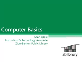 Computer Basics  Sean Epple  Instruction &amp; Technology Associate  Zion-Benton Public Library