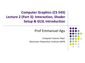 Computer Graphics (CS 543)  Lecture 2 (Part 3): Interaction, Shader  Setup &amp; GLSL Introduction