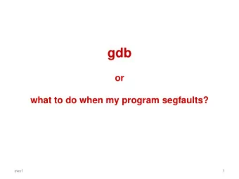 gdb  or  what to do when my program segfaults?  sws1  1  gdb    Gnu debugger, for several