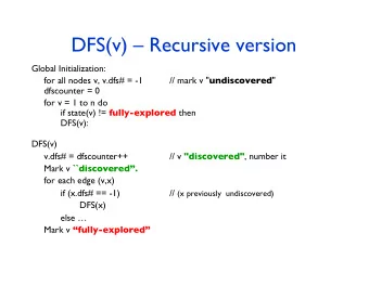 DFS(v)  Recursive version  Global Initialization: // mark v &quot; undiscovered &quot;   for