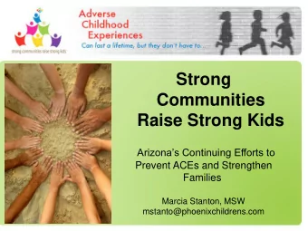 Strong  Communities  Raise Strong Kids  Arizonas Continuing Efforts to  Prevent ACEs and