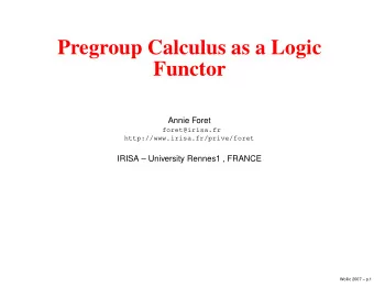 Pregroup Calculus as a Logic  Functor  Annie Foret  foret@irisa.fr  http://www.irisa.fr/prive/foret