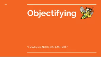 Objectifying  V. Zaytsev @ NOOL @ SPLASH 2017  Rascal intro  made at CWI, Amsterdam [same team as