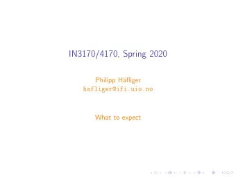 IN3170/4170, Spring 2020  Philipp Hfliger  hafliger@ifi.uio.no  What to expect  Content  Why