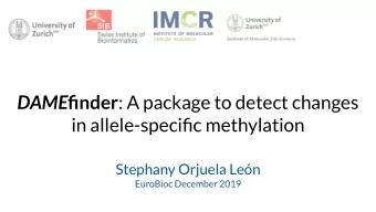DAME finder : A package to detect changes  in allele-specific methylation  Stephany Orjuela Len