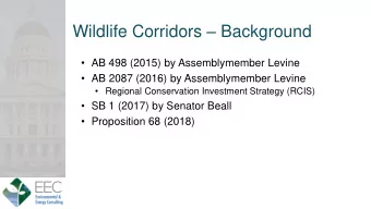 Wildlife Corridors  Background  AB 498 (2015) by Assemblymember Levine  AB 2087 (2016) by