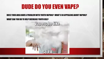 DUDE DO YOU EVEN VAPE? DOES YOUR AREA HAVE A PROBLEM WITH YOUTH VAPING?  WHATS SO APPE ALING