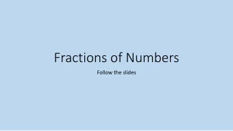 Fractions of Numbers  Follow the slides  1 2 of  8 = __  Follow the step by step guide which will